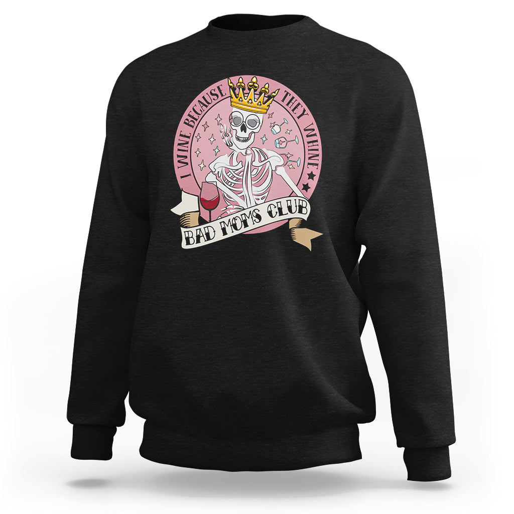 Skull Mom Sweatshirt I Wine Because They Whine Mother's Day Gifts - Wonder Print Shop