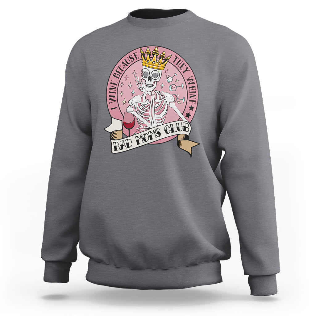 Skull Mom Sweatshirt I Wine Because They Whine Mother's Day Gifts - Wonder Print Shop
