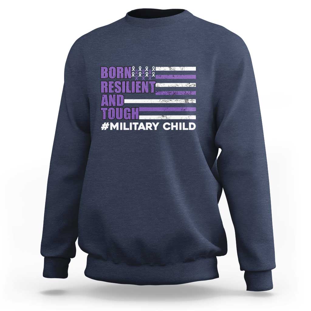 Military Child Born Resilient Tough Sweatshirt Month Of The Military Kids Army Soldier American Flag