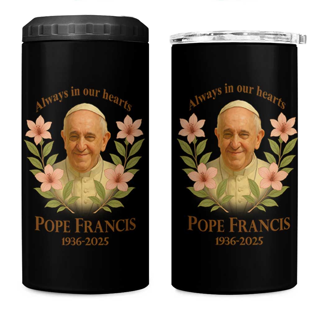 Always in Our Hearts Pope Francis 4 in 1 Can Cooler Tumbler Viva il Papa 1936-2025