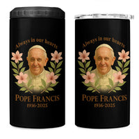 Always in Our Hearts Pope Francis 4 in 1 Can Cooler Tumbler Viva il Papa 1936-2025