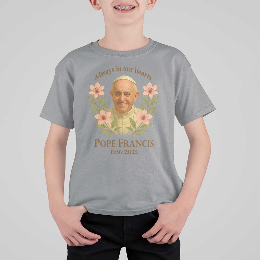 Always in Our Hearts Pope Francis T Shirt For Kid Viva il Papa 1936-2025