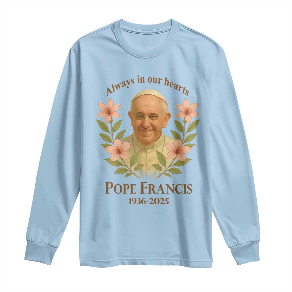 Always in Our Hearts Pope Francis Long Sleeve Shirt Viva il Papa 1936-2025
