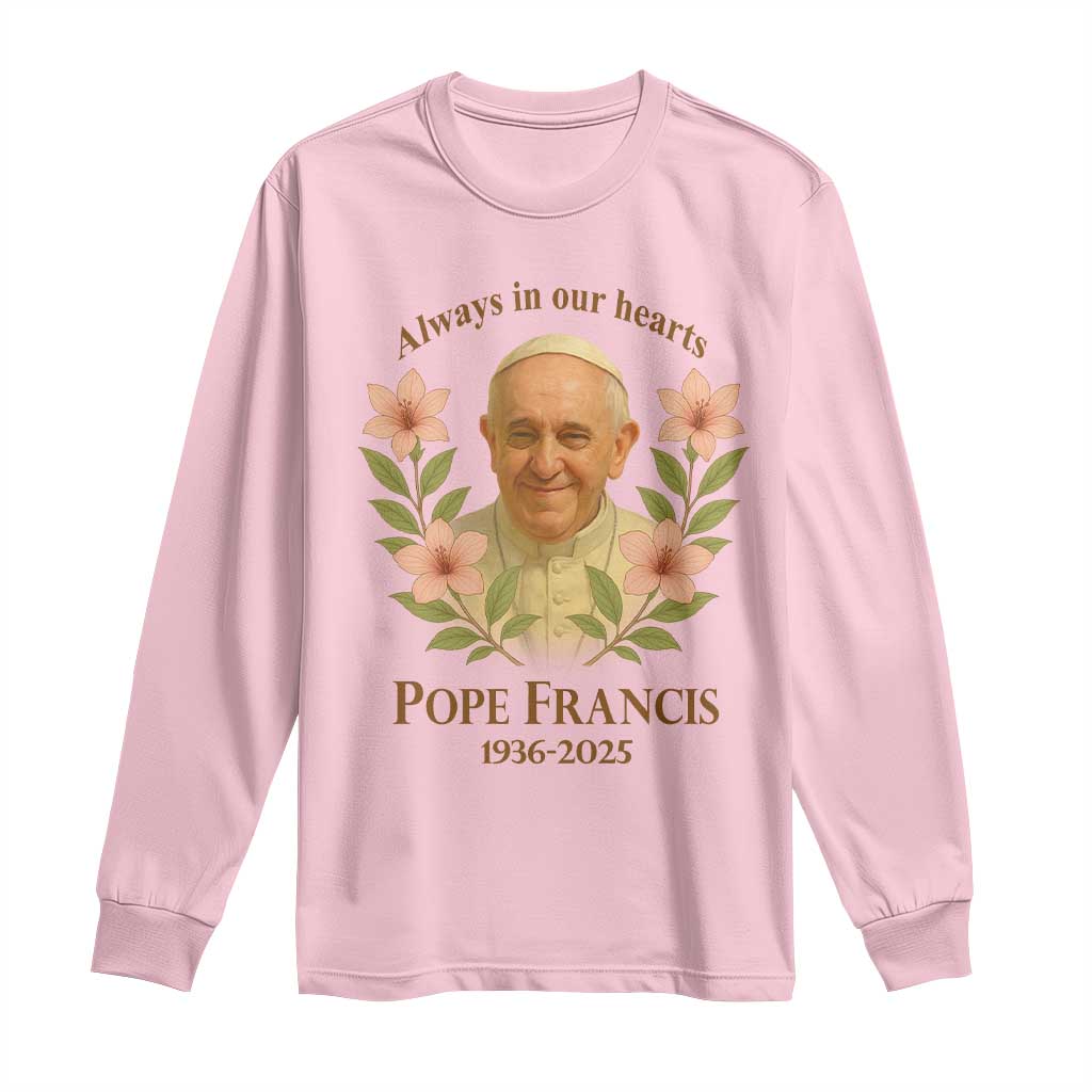 Always in Our Hearts Pope Francis Long Sleeve Shirt Viva il Papa 1936-2025