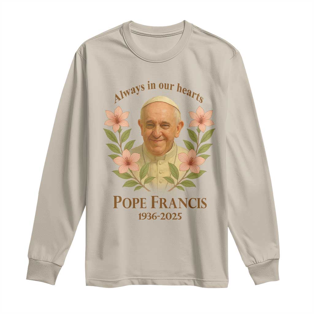 Always in Our Hearts Pope Francis Long Sleeve Shirt Viva il Papa 1936-2025