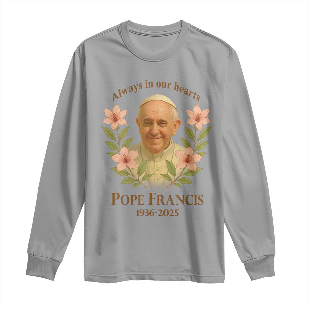 Always in Our Hearts Pope Francis Long Sleeve Shirt Viva il Papa 1936-2025