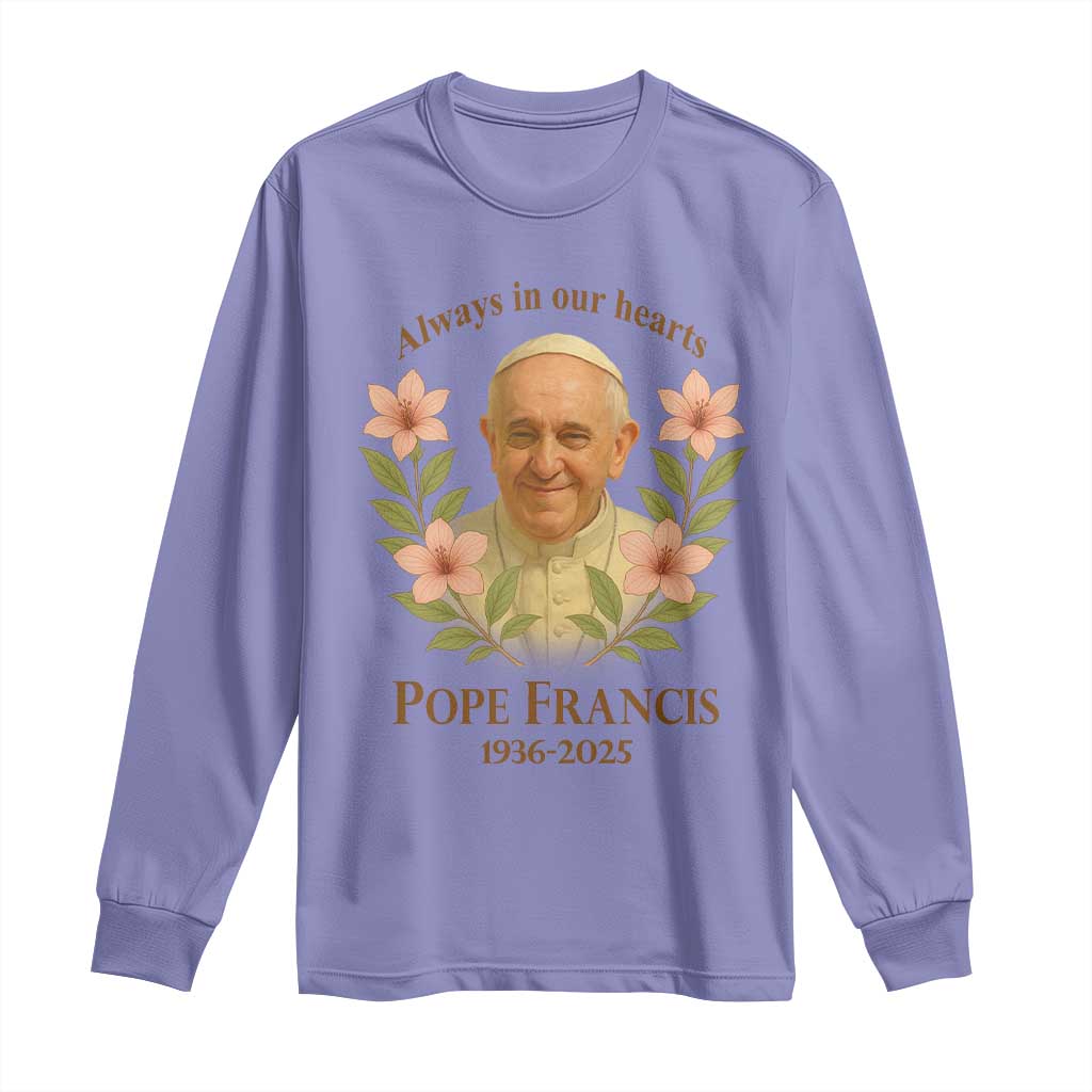 Always in Our Hearts Pope Francis Long Sleeve Shirt Viva il Papa 1936-2025