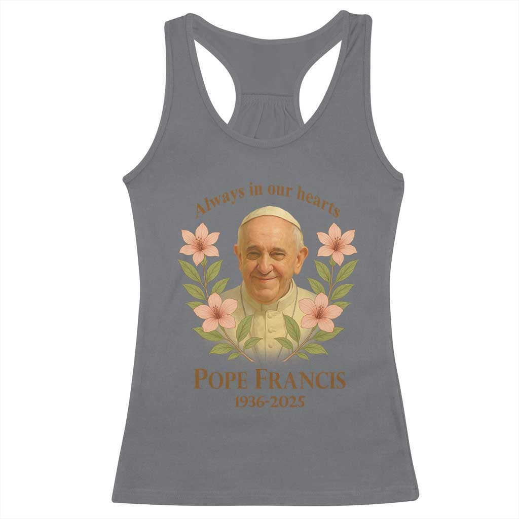 Always in Our Hearts Pope Francis Racerback Tank Top Viva il Papa 1936-2025