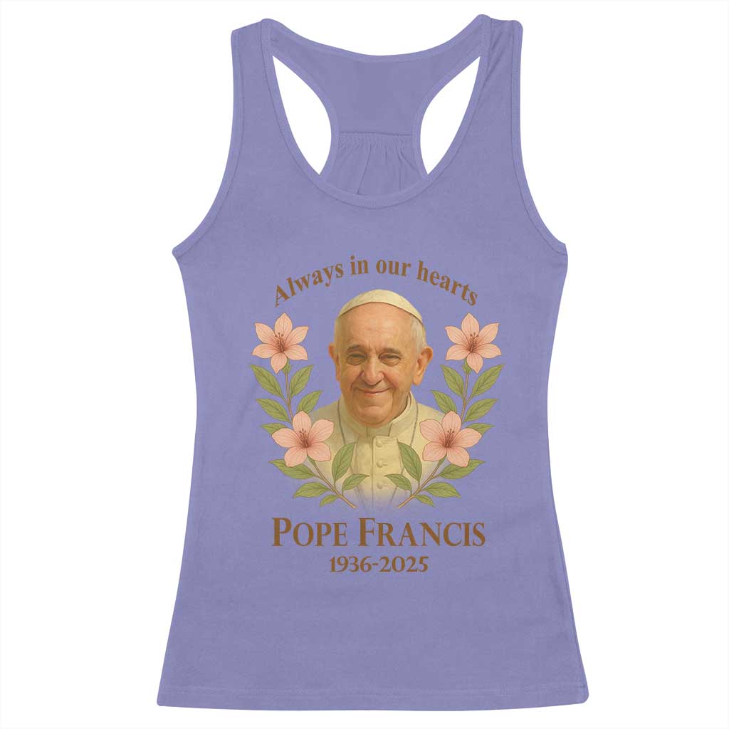 Always in Our Hearts Pope Francis Racerback Tank Top Viva il Papa 1936-2025
