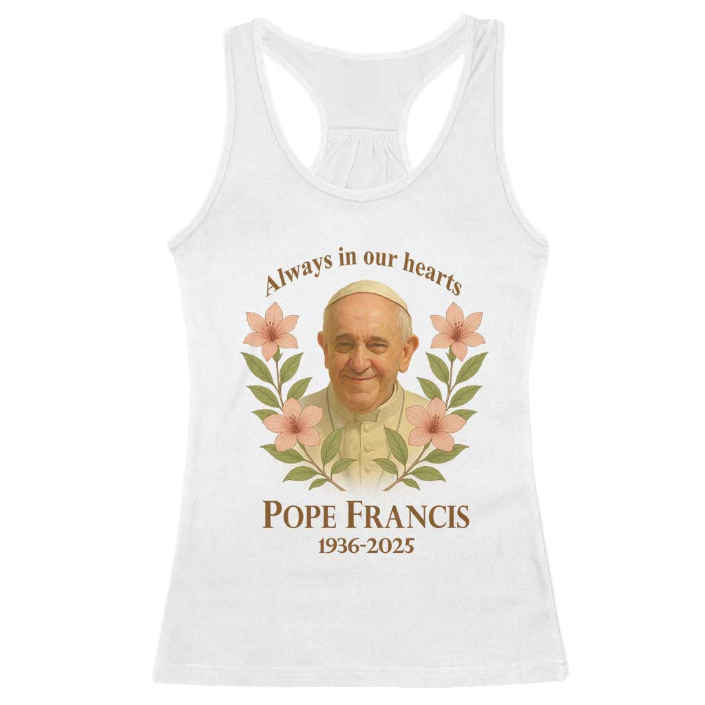 Always in Our Hearts Pope Francis Racerback Tank Top Viva il Papa 1936-2025