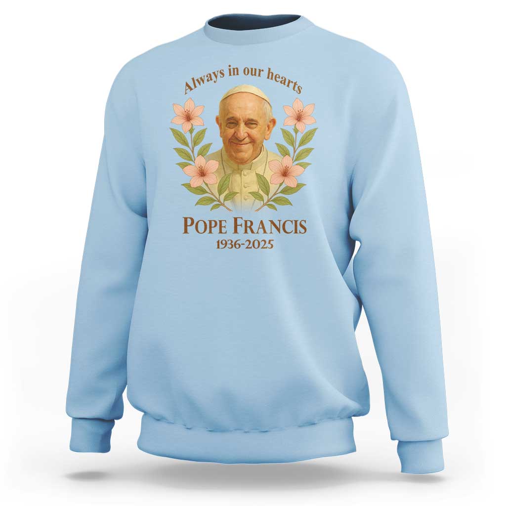 Always in Our Hearts Pope Francis Sweatshirt Viva il Papa 1936-2025