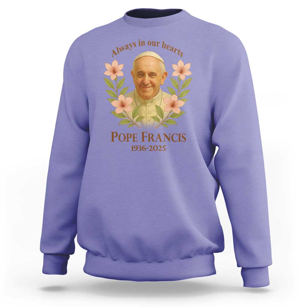 Always in Our Hearts Pope Francis Sweatshirt Viva il Papa 1936-2025
