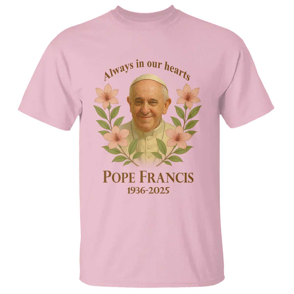 Always in Our Hearts Pope Francis T Shirt Viva il Papa 1936-2025