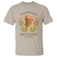 Always in Our Hearts Pope Francis T Shirt Viva il Papa 1936-2025