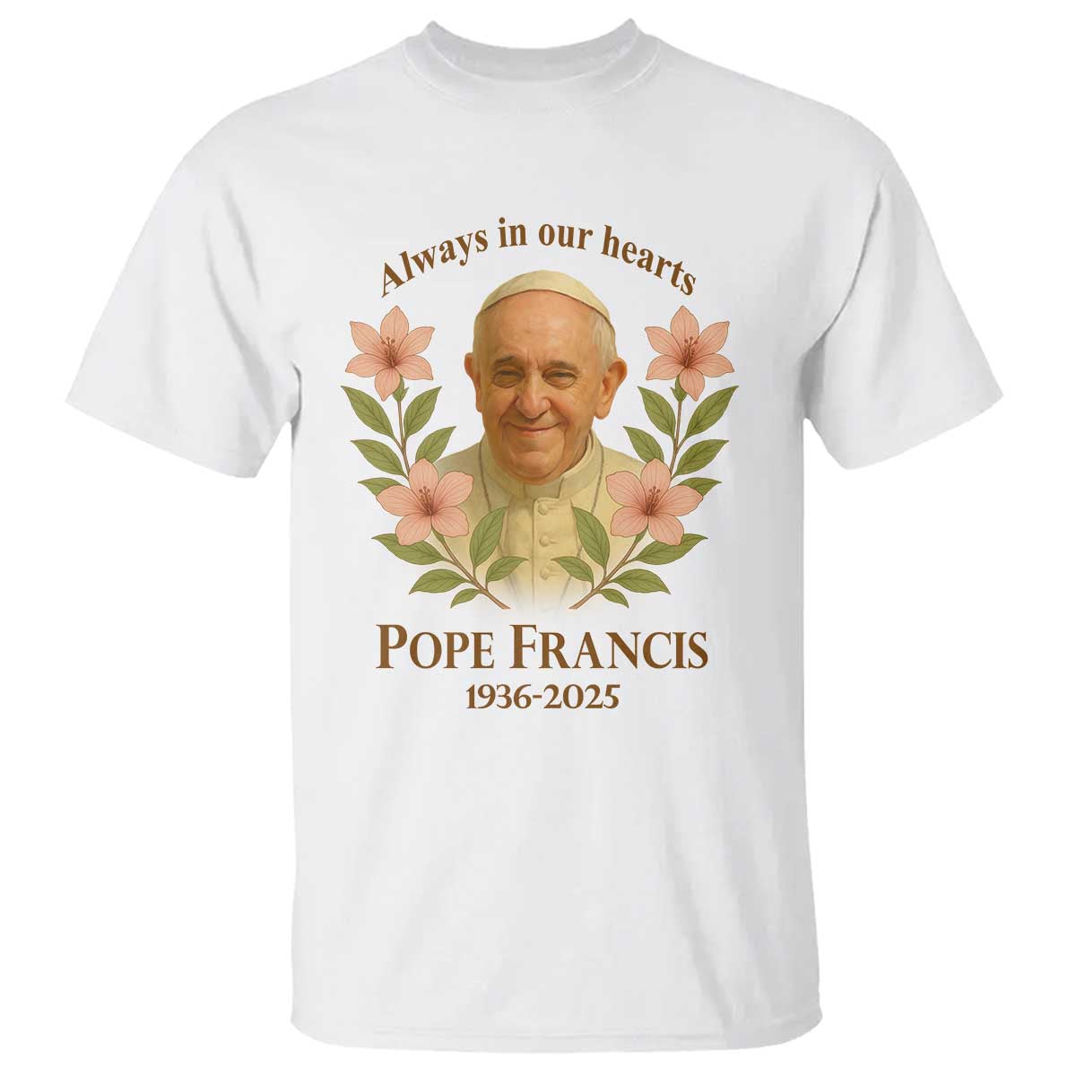 Always in Our Hearts Pope Francis T Shirt Viva il Papa 1936-2025