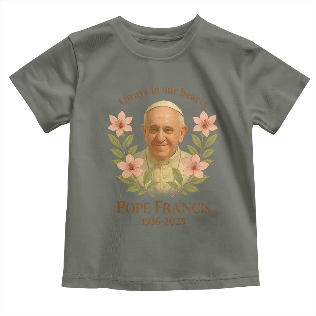 Always in Our Hearts Pope Francis Toddler T Shirt Viva il Papa 1936-2025