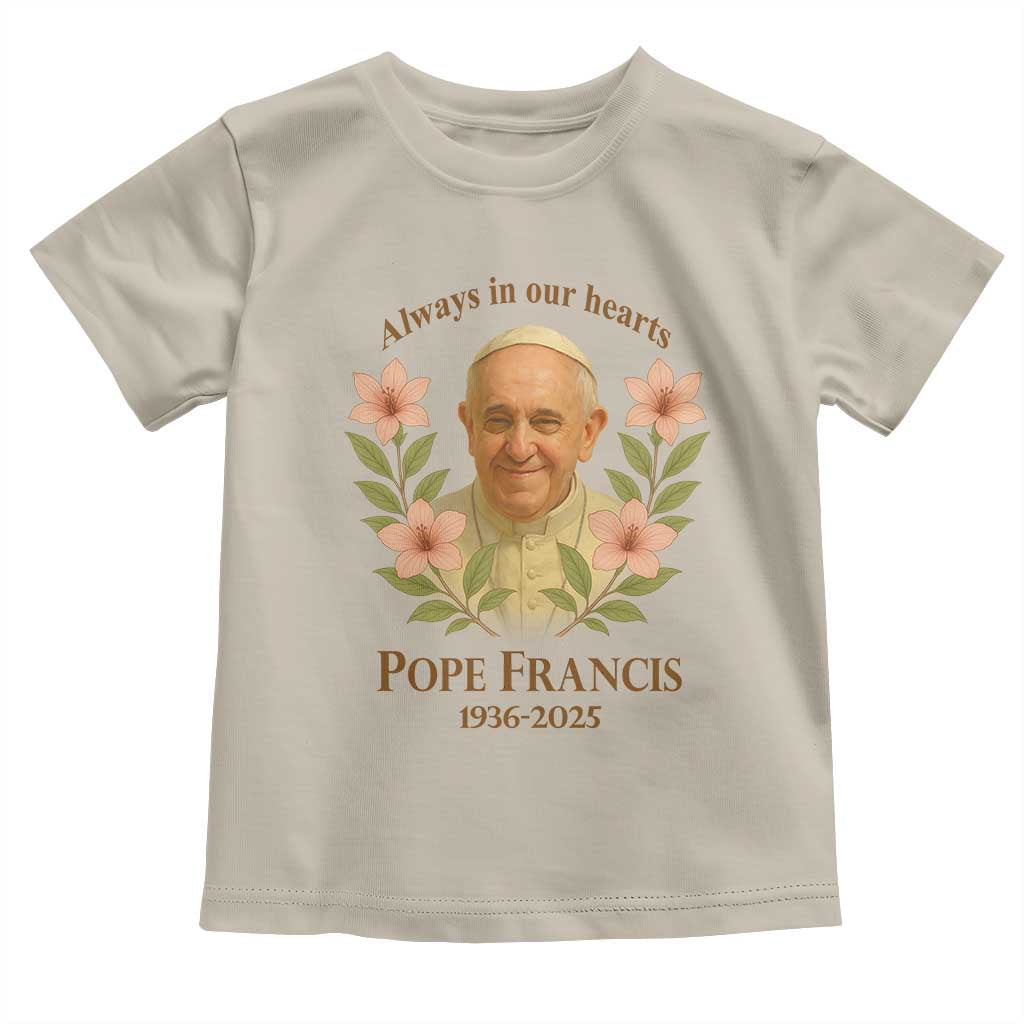 Always in Our Hearts Pope Francis Toddler T Shirt Viva il Papa 1936-2025