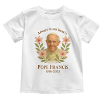 Always in Our Hearts Pope Francis Toddler T Shirt Viva il Papa 1936-2025
