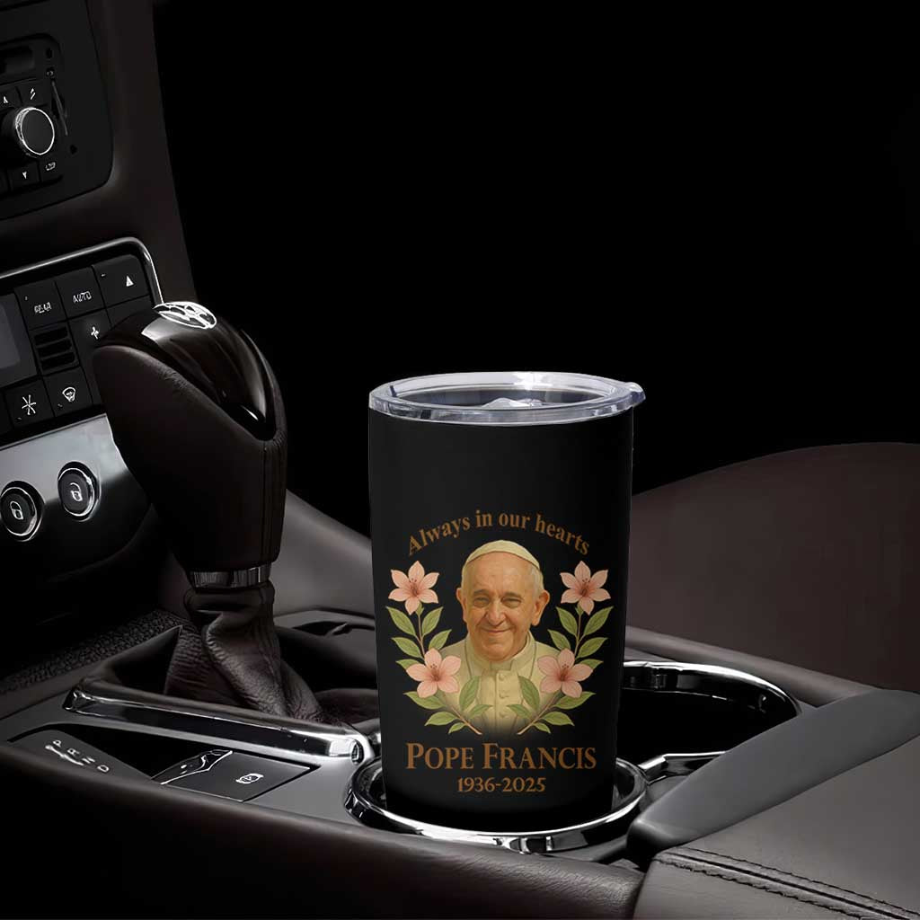 Always in Our Hearts Pope Francis Tumbler Cup Viva il Papa 1936-2025