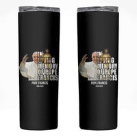 In Loving Memory of Pope Francis Skinny Tumbler Viva il Papa 1936-2025