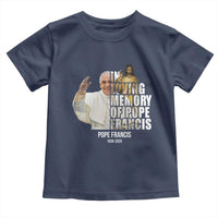 In Loving Memory of Pope Francis Toddler T Shirt Viva il Papa 1936-2025