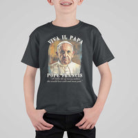 Viva il Papa Pope Francis T Shirt For Kid Papa Memorial Tribute