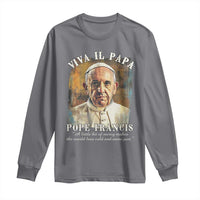 Viva il Papa Pope Francis Long Sleeve Shirt Papa Memorial Tribute