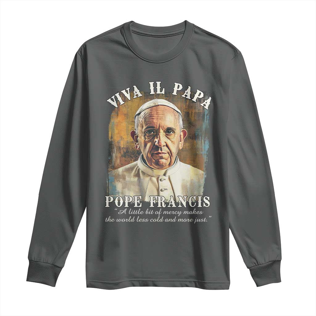 Viva il Papa Pope Francis Long Sleeve Shirt Papa Memorial Tribute