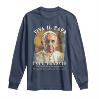 Viva il Papa Pope Francis Long Sleeve Shirt Papa Memorial Tribute
