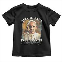 Viva il Papa Pope Francis Toddler T Shirt Papa Memorial Tribute