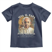 Viva il Papa Pope Francis Toddler T Shirt Papa Memorial Tribute