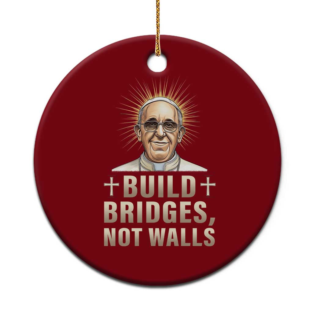 Pope Francis Inspirational Ceramic Ornament Build Bridges Not Walls - Wonder Print Shop