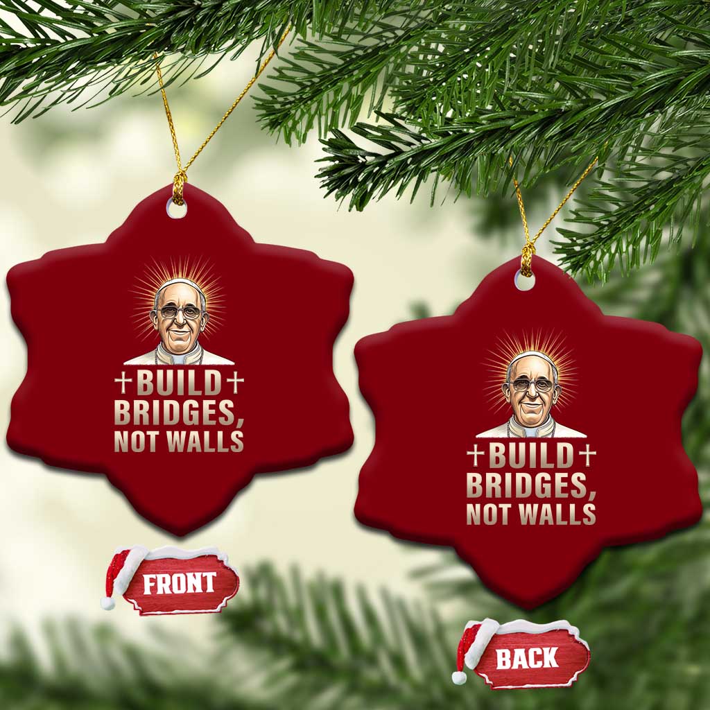 Pope Francis Inspirational Ceramic Ornament Build Bridges Not Walls - Wonder Print Shop