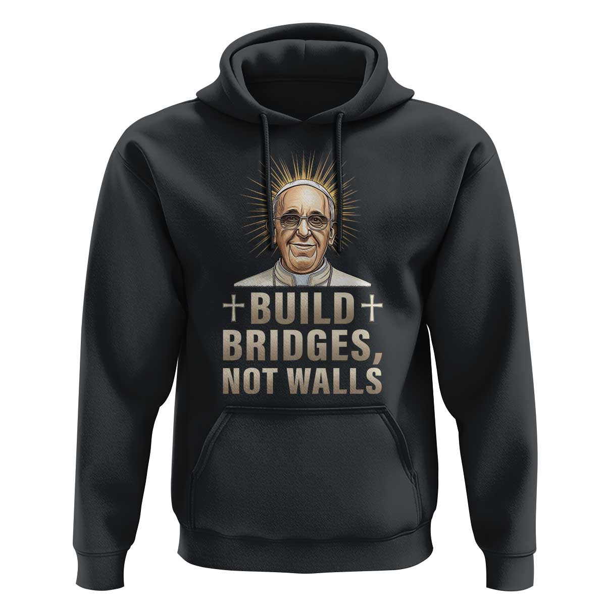 Pope Francis Inspirational Hoodie Build Bridges Not Walls