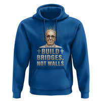 Pope Francis Inspirational Hoodie Build Bridges Not Walls