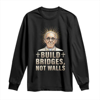 Pope Francis Inspirational Long Sleeve Shirt Build Bridges Not Walls