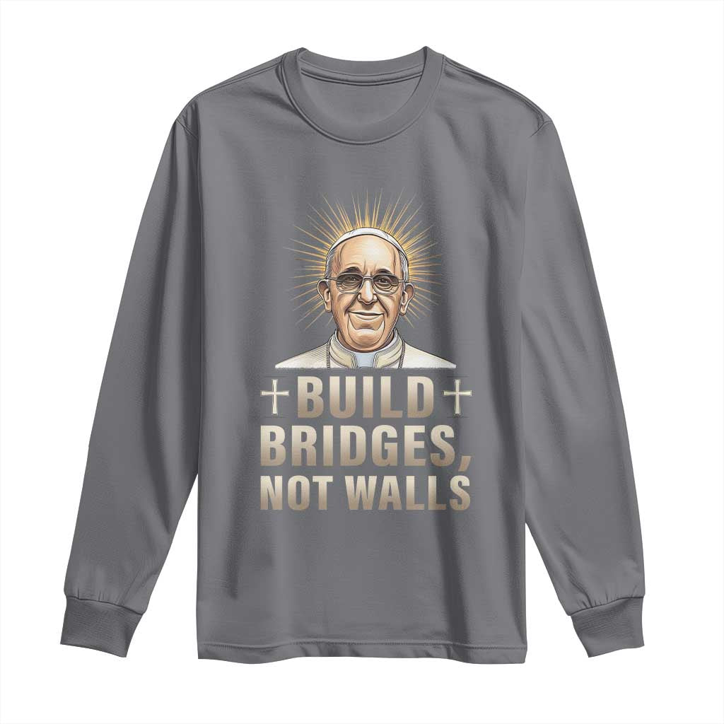 Pope Francis Inspirational Long Sleeve Shirt Build Bridges Not Walls