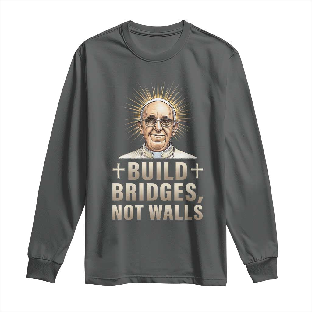 Pope Francis Inspirational Long Sleeve Shirt Build Bridges Not Walls