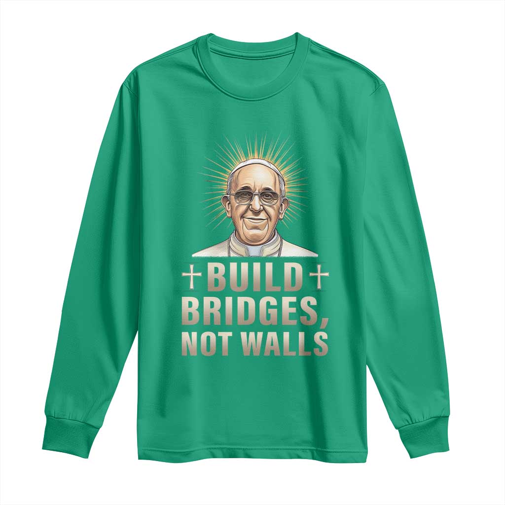 Pope Francis Inspirational Long Sleeve Shirt Build Bridges Not Walls