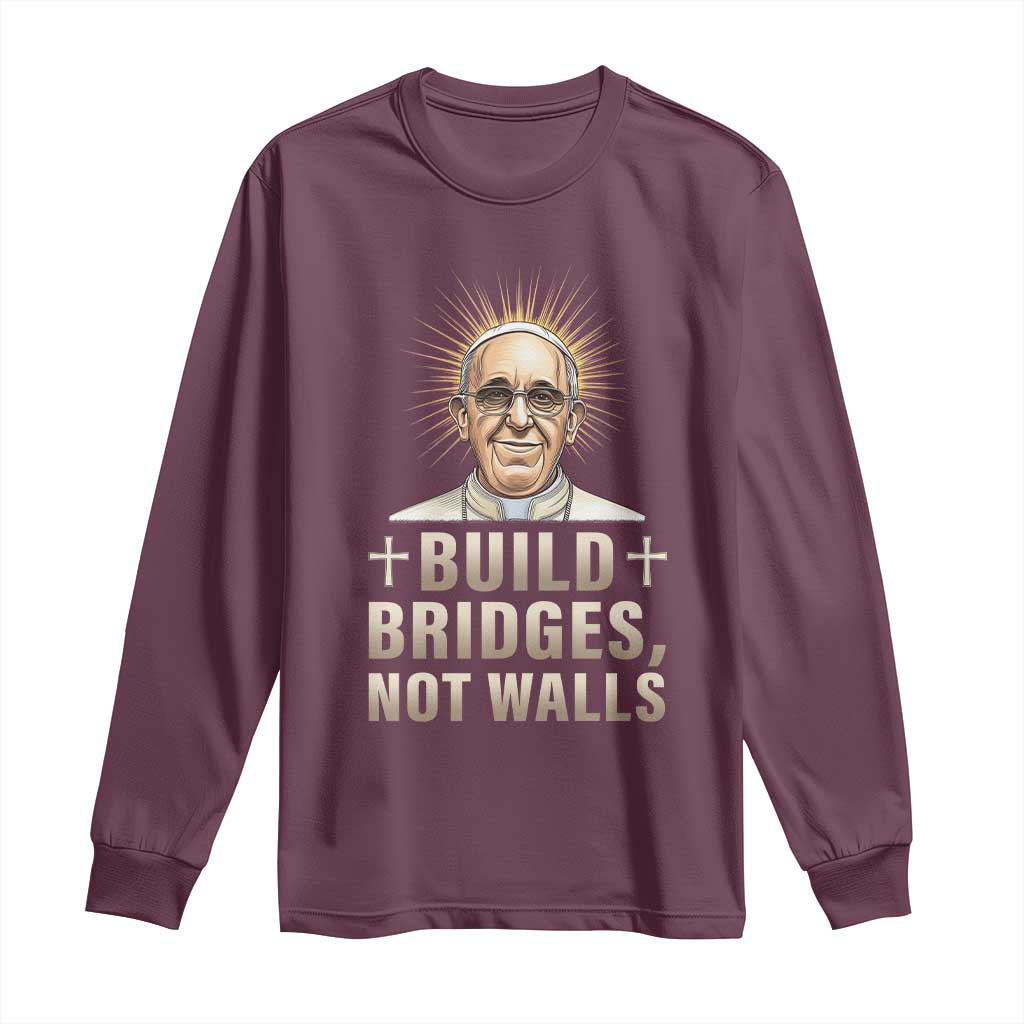 Pope Francis Inspirational Long Sleeve Shirt Build Bridges Not Walls