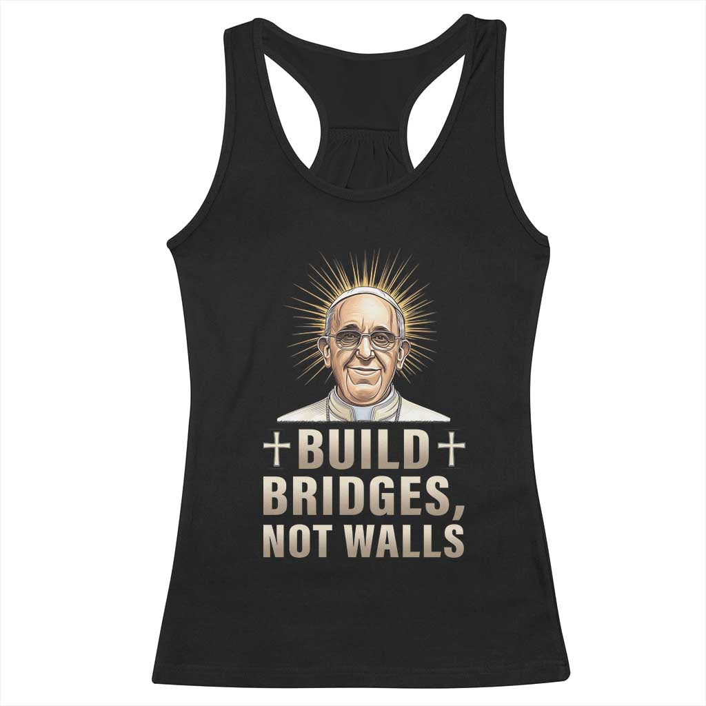 Pope Francis Inspirational Racerback Tank Top Build Bridges Not Walls