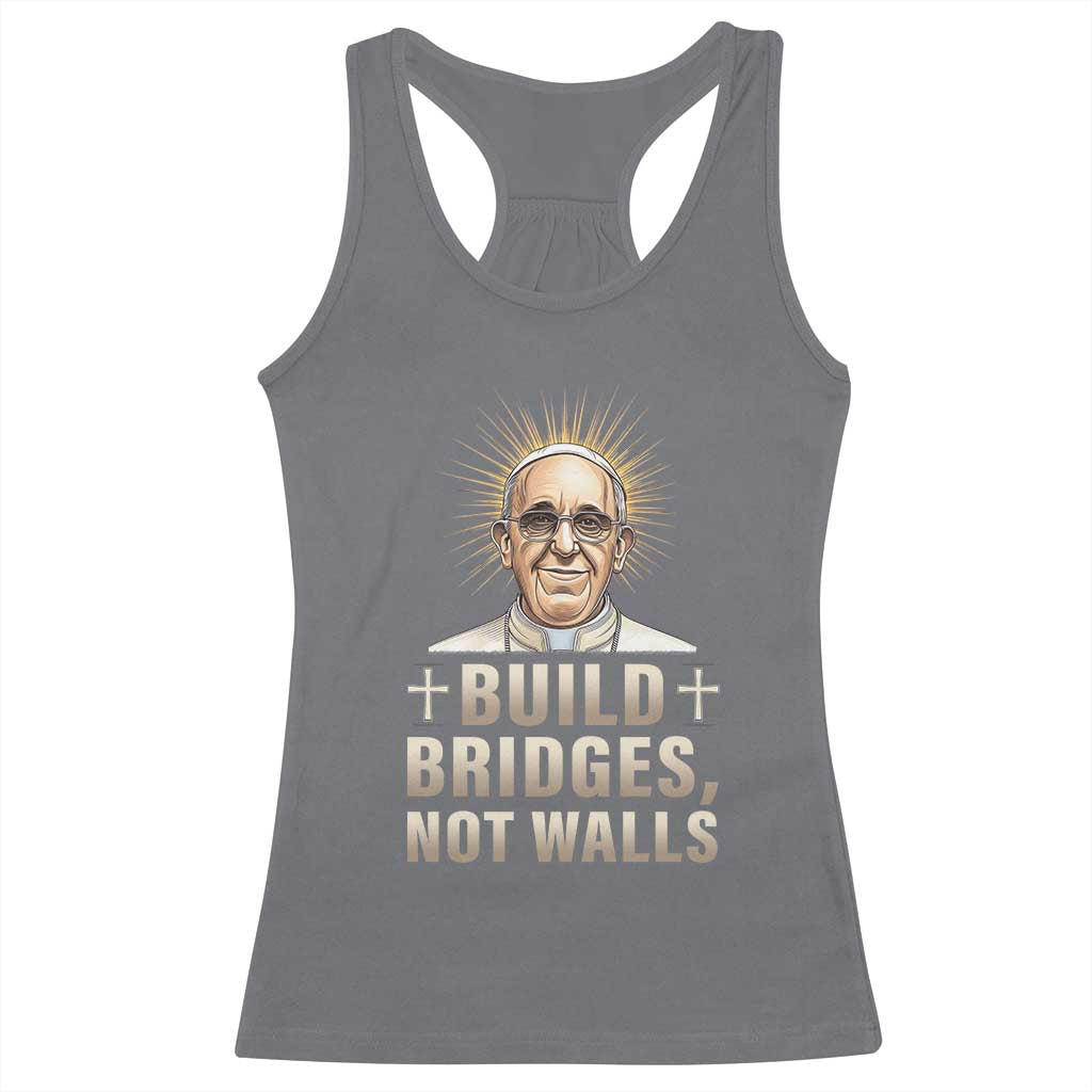 Pope Francis Inspirational Racerback Tank Top Build Bridges Not Walls