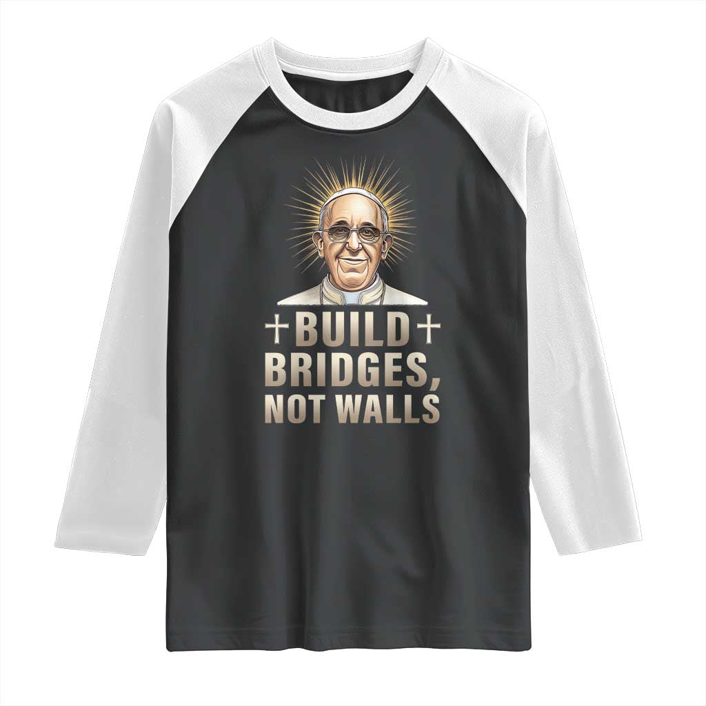 Pope Francis Inspirational Raglan Shirt Build Bridges Not Walls