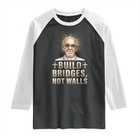 Pope Francis Inspirational Raglan Shirt Build Bridges Not Walls