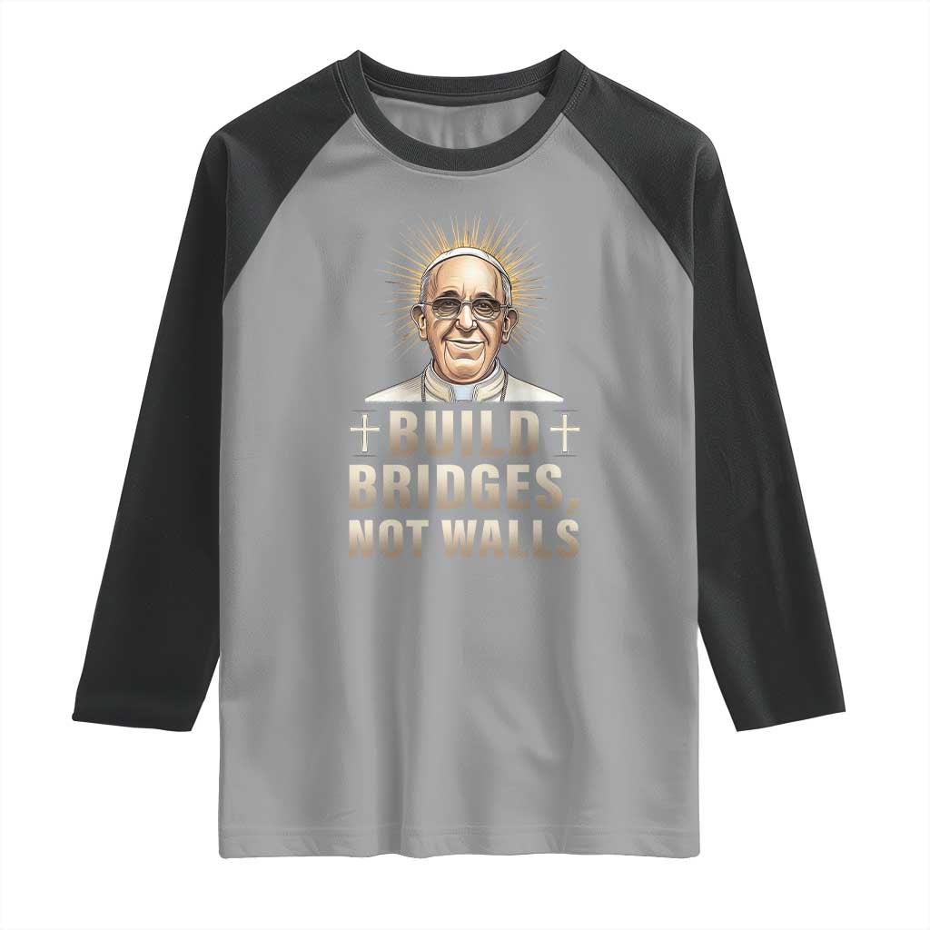Pope Francis Inspirational Raglan Shirt Build Bridges Not Walls