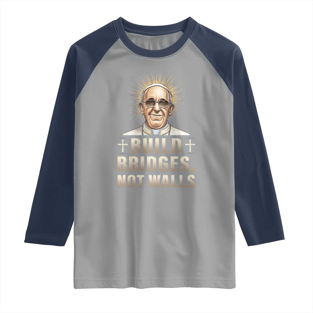 Pope Francis Inspirational Raglan Shirt Build Bridges Not Walls