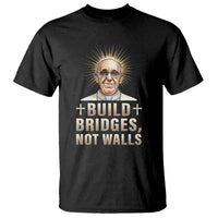 Pope Francis Inspirational T Shirt Build Bridges Not Walls