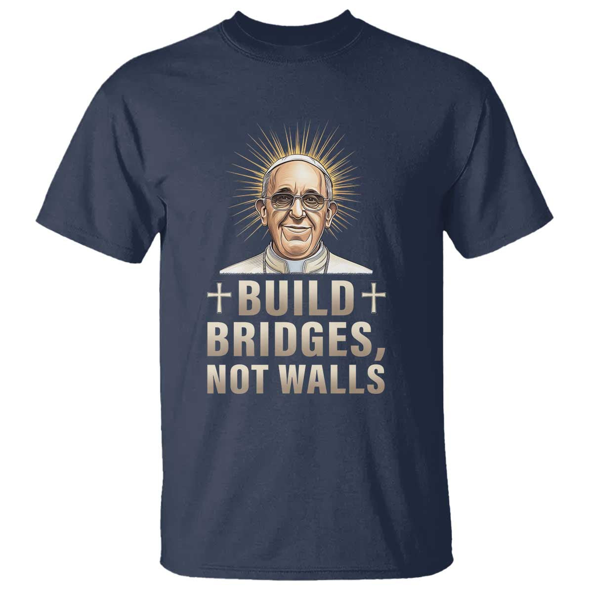 Pope Francis Inspirational T Shirt Build Bridges Not Walls