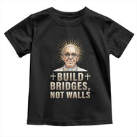 Pope Francis Inspirational Toddler T Shirt Build Bridges Not Walls