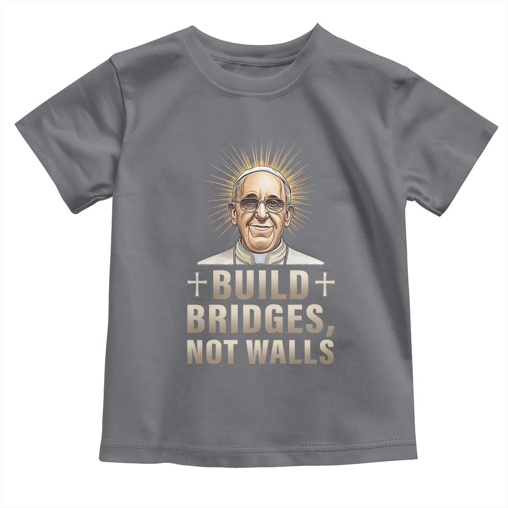 Pope Francis Inspirational Toddler T Shirt Build Bridges Not Walls